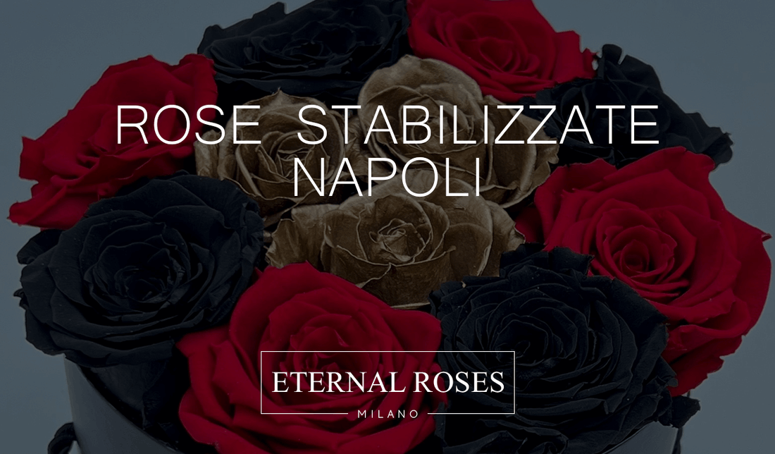 Rose Eterne Stabilizzate a Napoli